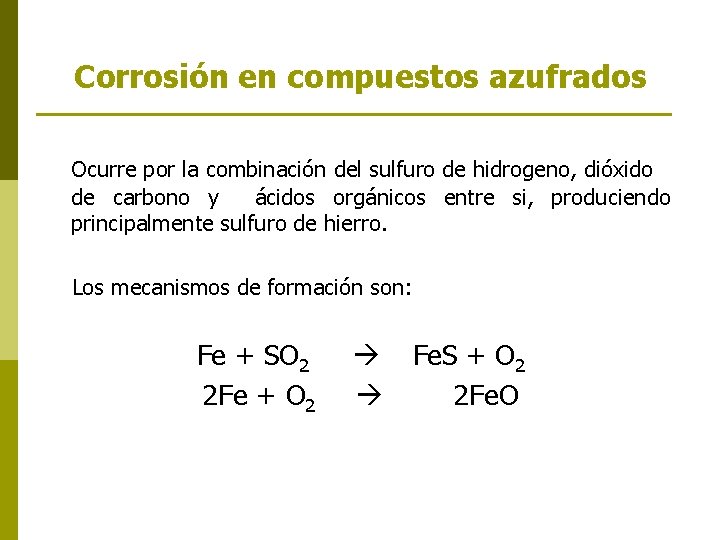 Corrosión en compuestos azufrados Ocurre por la combinación del sulfuro de hidrogeno, dióxido de