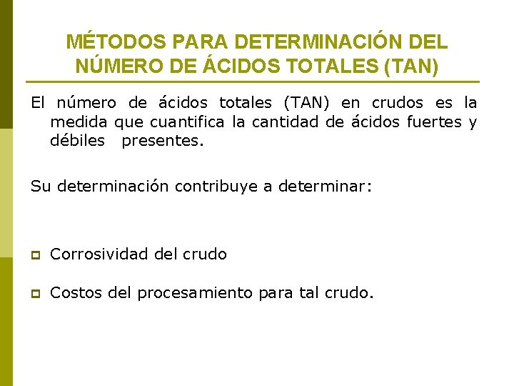 MÉTODOS PARA DETERMINACIÓN DEL NÚMERO DE ÁCIDOS TOTALES (TAN) El número de ácidos totales