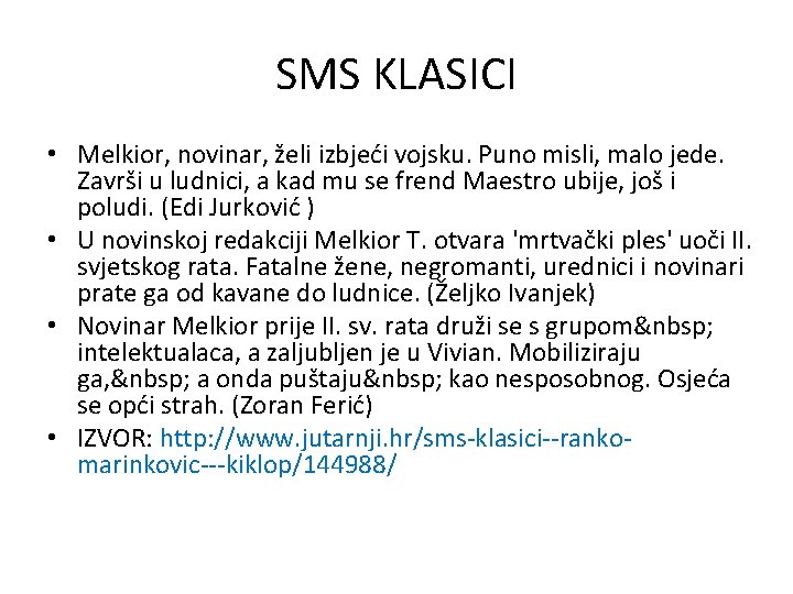 SMS KLASICI • Melkior, novinar, želi izbjeći vojsku. Puno misli, malo jede. Završi u