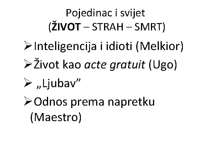 Pojedinac i svijet (ŽIVOT – STRAH – SMRT) ØInteligencija i idioti (Melkior) ØŽivot kao