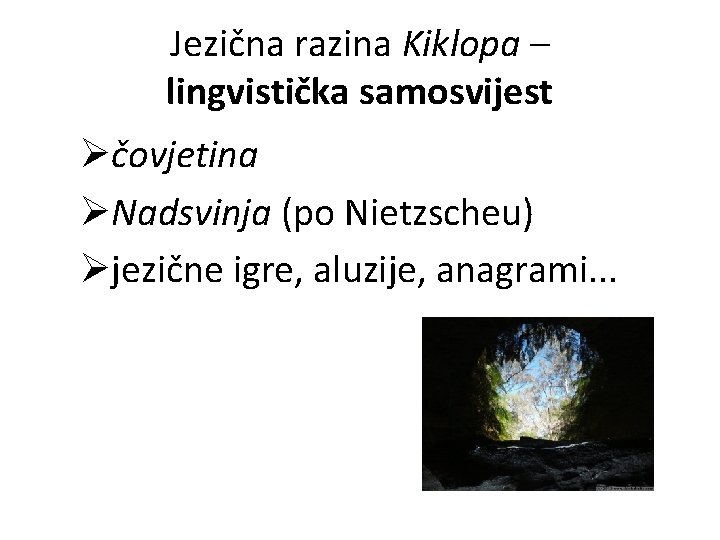 Jezična razina Kiklopa – lingvistička samosvijest Øčovjetina ØNadsvinja (po Nietzscheu) Øjezične igre, aluzije, anagrami.