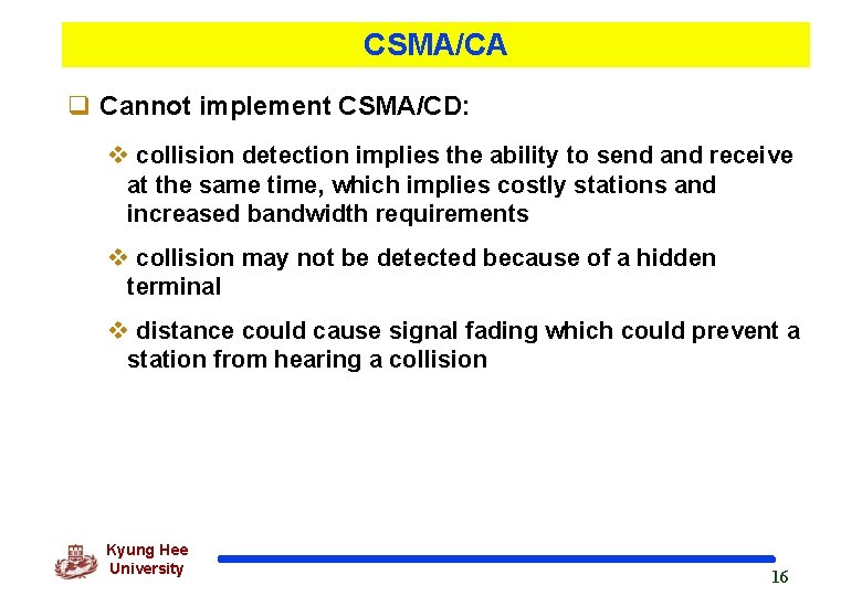 CSMA/CA q Cannot implement CSMA/CD: v collision detection implies the ability to send and