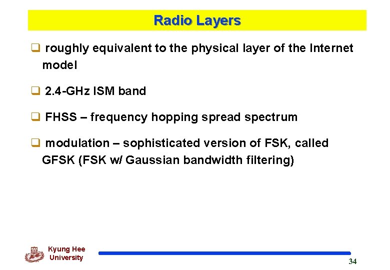 Radio Layers q roughly equivalent to the physical layer of the Internet model q