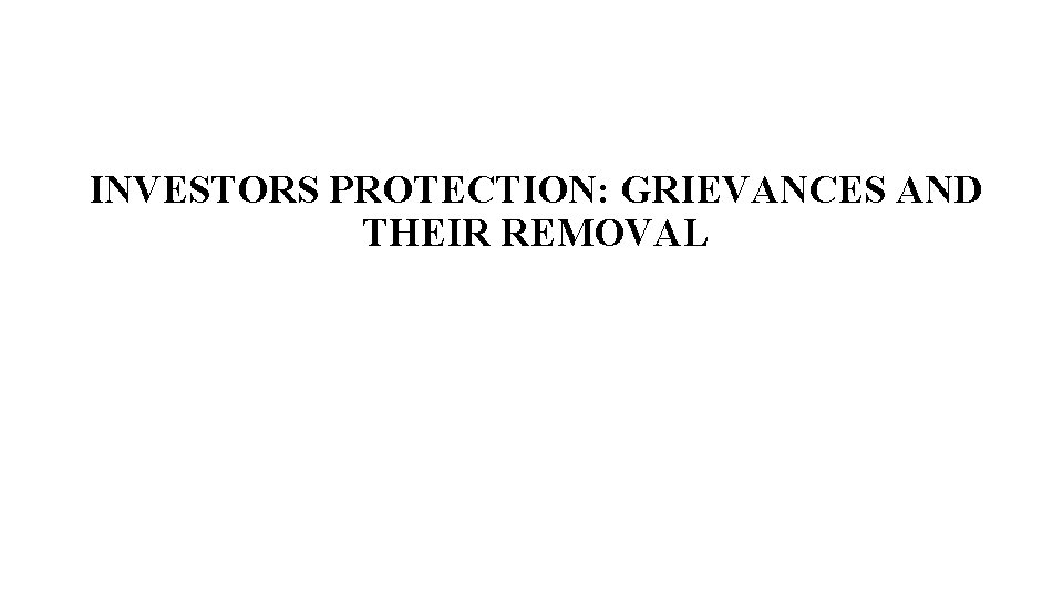 INVESTORS PROTECTION: GRIEVANCES AND THEIR REMOVAL 