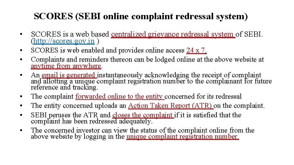 SCORES (SEBI online complaint redressal system) • SCORES is a web based centralized grievance