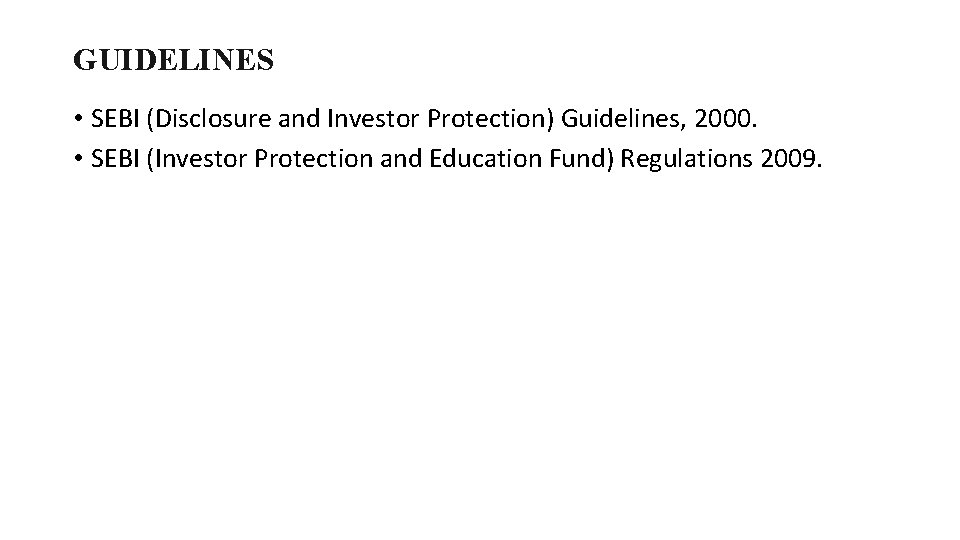 GUIDELINES • SEBI (Disclosure and Investor Protection) Guidelines, 2000. • SEBI (Investor Protection and