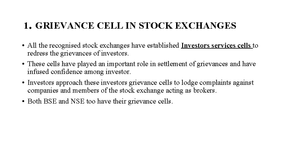 1. GRIEVANCE CELL IN STOCK EXCHANGES • All the recognised stock exchanges have established