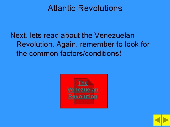 Atlantic Revolutions Next, lets read about the Venezuelan Revolution. Again, remember to look for