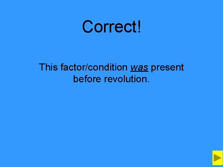 Correct! This factor/condition was present before revolution. 