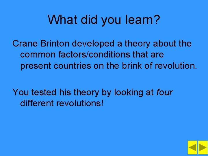 What did you learn? Crane Brinton developed a theory about the common factors/conditions that