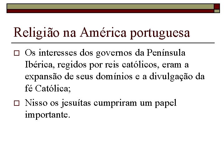 Religião na América portuguesa o o Os interesses dos governos da Península Ibérica, regidos