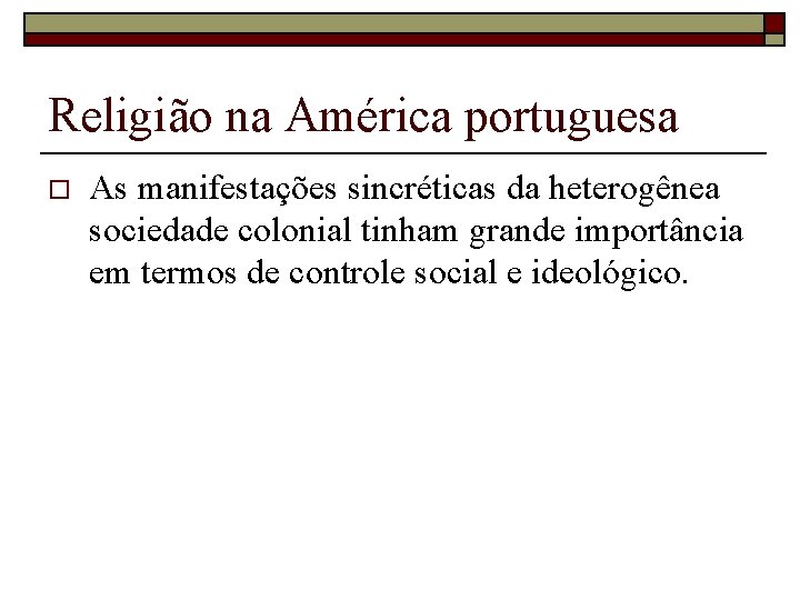 Religião na América portuguesa o As manifestações sincréticas da heterogênea sociedade colonial tinham grande