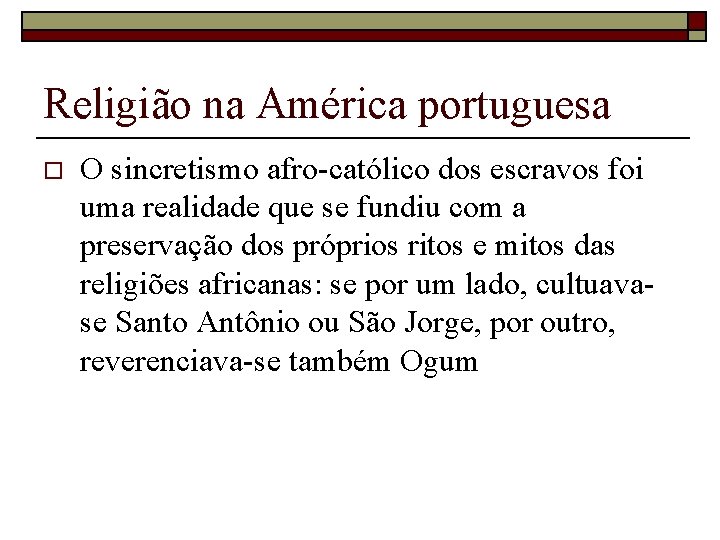 Religião na América portuguesa o O sincretismo afro-católico dos escravos foi uma realidade que