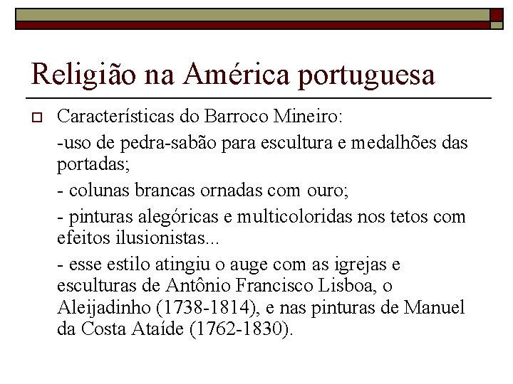 Religião na América portuguesa o Características do Barroco Mineiro: -uso de pedra-sabão para escultura