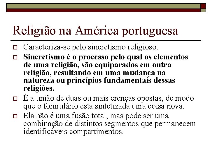 Religião na América portuguesa o o Caracteriza-se pelo sincretismo religioso: Sincretismo é o processo