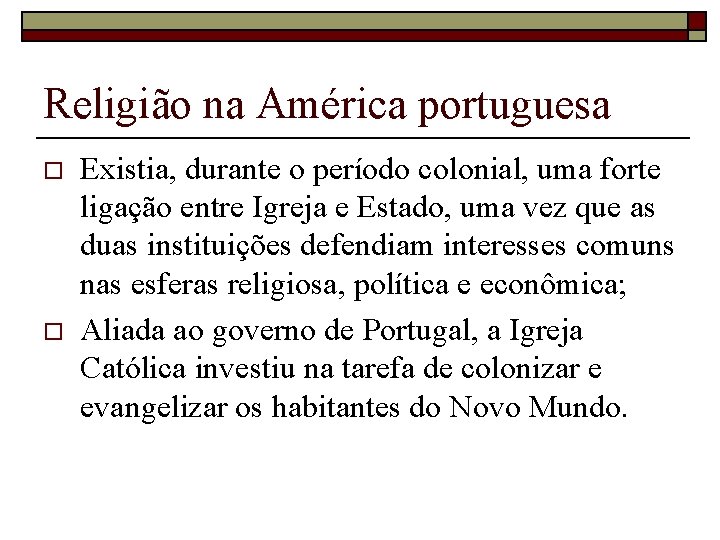 Religião na América portuguesa o o Existia, durante o período colonial, uma forte ligação