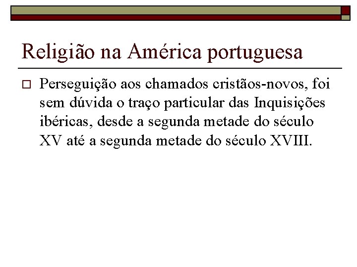 Religião na América portuguesa o Perseguição aos chamados cristãos-novos, foi sem dúvida o traço