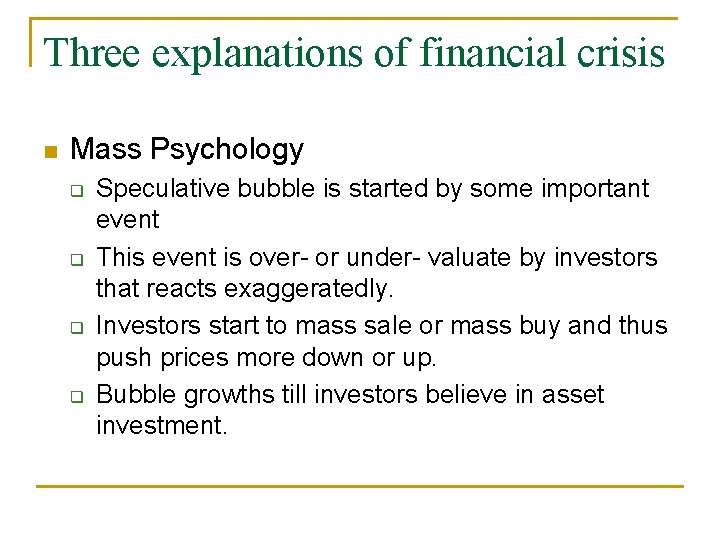 Three explanations of financial crisis Mass Psychology Speculative bubble is started by some important