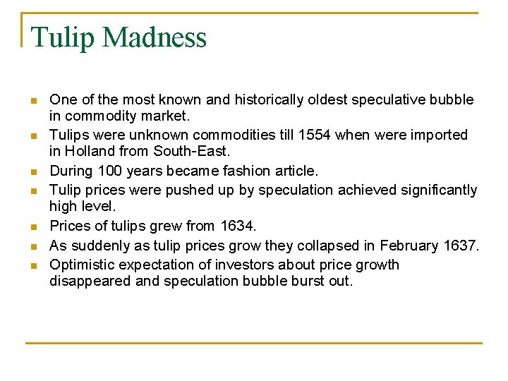 Tulip Madness One of the most known and historically oldest speculative bubble in commodity