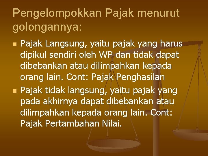 Pengelompokkan Pajak menurut golongannya: n n Pajak Langsung, yaitu pajak yang harus dipikul sendiri Pengelompokkan Pajak menurut golongannya: n n Pajak Langsung, yaitu pajak yang harus dipikul sendiri