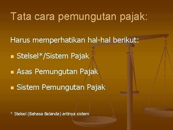 Tata cara pemungutan pajak: Harus memperhatikan hal-hal berikut: n Stelsel*/Sistem Pajak n Asas Pemungutan Tata cara pemungutan pajak: Harus memperhatikan hal-hal berikut: n Stelsel*/Sistem Pajak n Asas Pemungutan