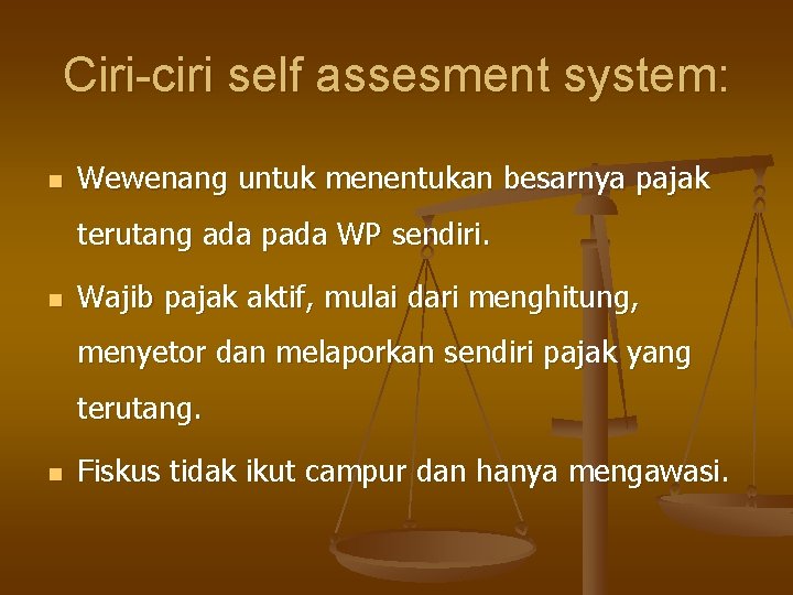 Ciri-ciri self assesment system: n Wewenang untuk menentukan besarnya pajak terutang ada pada WP Ciri-ciri self assesment system: n Wewenang untuk menentukan besarnya pajak terutang ada pada WP