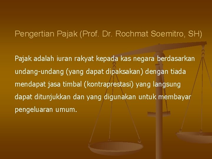 Pengertian Pajak (Prof. Dr. Rochmat Soemitro, SH) Pajak adalah iuran rakyat kepada kas negara Pengertian Pajak (Prof. Dr. Rochmat Soemitro, SH) Pajak adalah iuran rakyat kepada kas negara