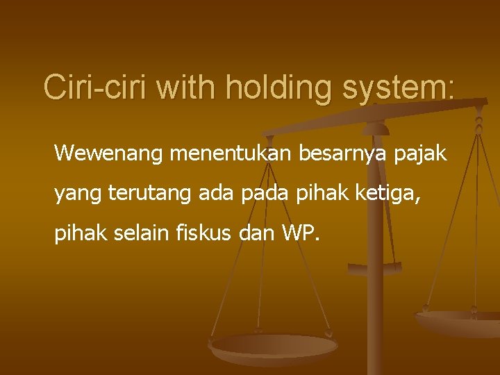 Ciri-ciri with holding system: Wewenang menentukan besarnya pajak yang terutang ada pihak ketiga, pihak Ciri-ciri with holding system: Wewenang menentukan besarnya pajak yang terutang ada pihak ketiga, pihak