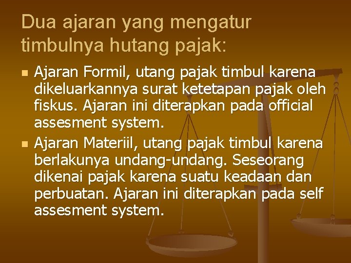 Dua ajaran yang mengatur timbulnya hutang pajak: n n Ajaran Formil, utang pajak timbul Dua ajaran yang mengatur timbulnya hutang pajak: n n Ajaran Formil, utang pajak timbul