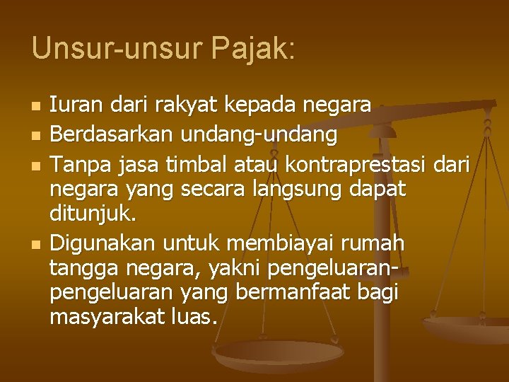 Unsur-unsur Pajak: n n Iuran dari rakyat kepada negara Berdasarkan undang-undang Tanpa jasa timbal Unsur-unsur Pajak: n n Iuran dari rakyat kepada negara Berdasarkan undang-undang Tanpa jasa timbal
