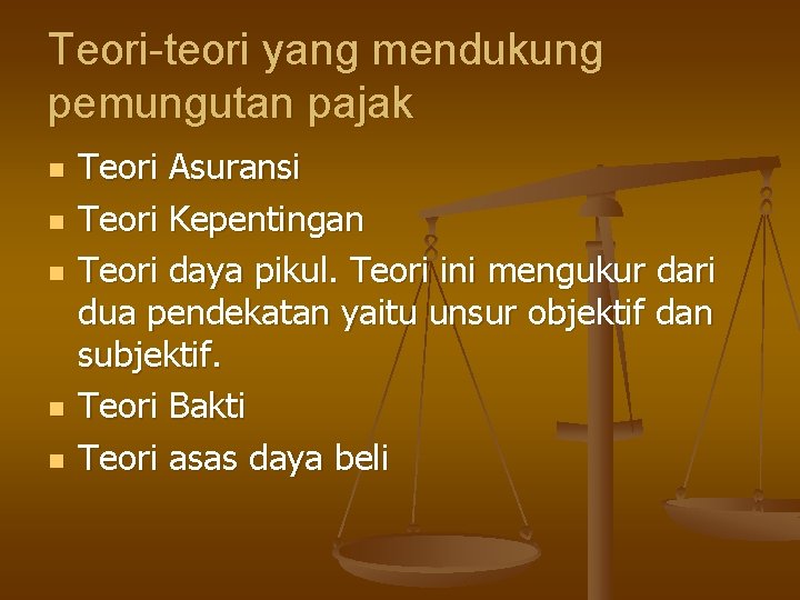 Teori-teori yang mendukung pemungutan pajak n n n Teori Asuransi Teori Kepentingan Teori daya Teori-teori yang mendukung pemungutan pajak n n n Teori Asuransi Teori Kepentingan Teori daya