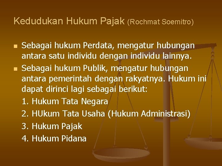 Kedudukan Hukum Pajak (Rochmat Soemitro) n n Sebagai hukum Perdata, mengatur hubungan antara satu Kedudukan Hukum Pajak (Rochmat Soemitro) n n Sebagai hukum Perdata, mengatur hubungan antara satu