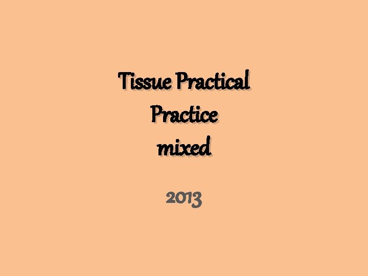 Tissue Practical Practice mixed 2013 
