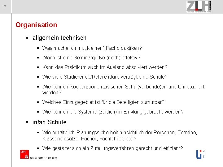 7 Organisation § allgemein technisch § Was mache ich mit „kleinen“ Fachdidaktiken? § Wann