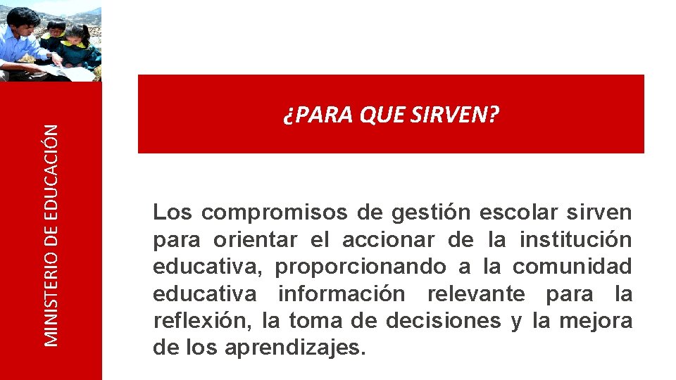 MINISTERIO DE EDUCACIÓN ¿PARA QUE SIRVEN? Los compromisos de gestión escolar sirven para orientar