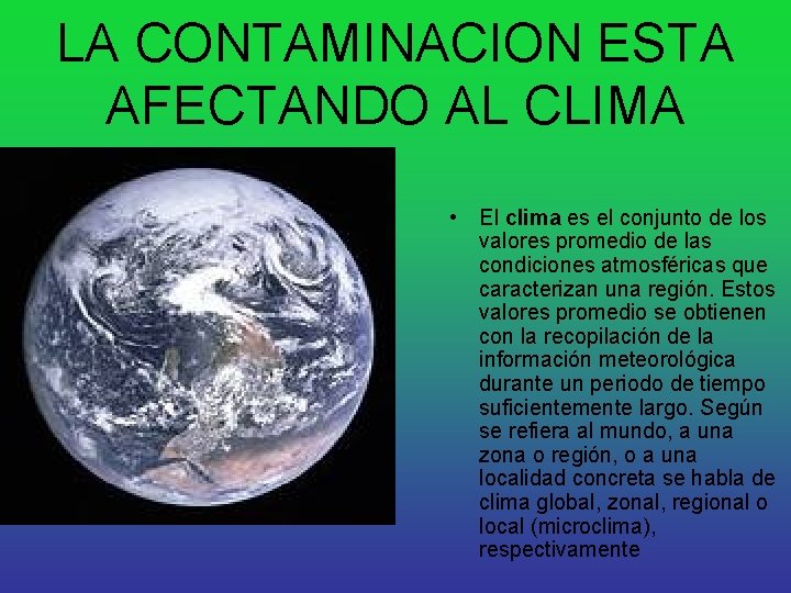 LA CONTAMINACION ESTA AFECTANDO AL CLIMA • El clima es el conjunto de los