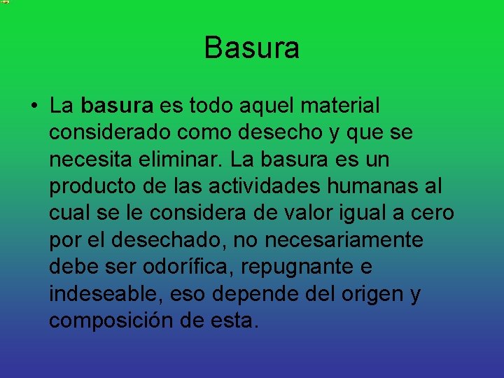 Basura • La basura es todo aquel material considerado como desecho y que se