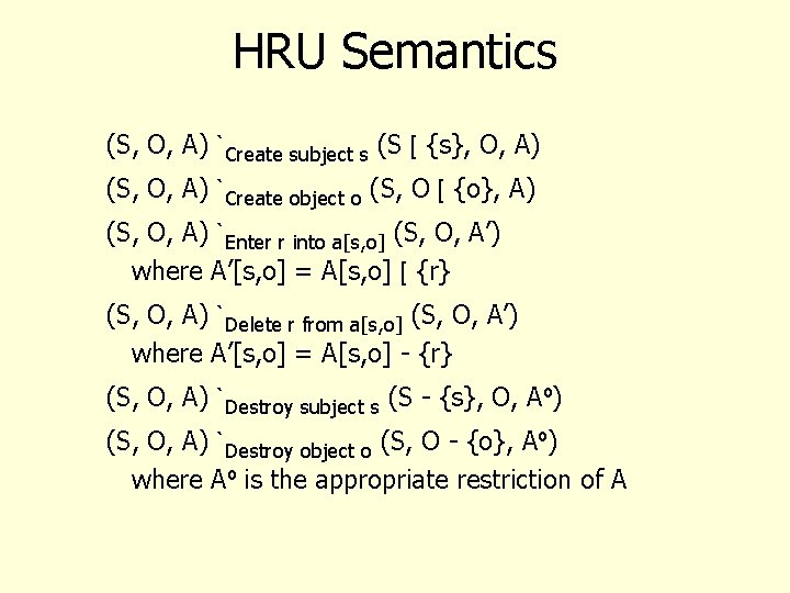 HRU Semantics (S, O, A) `Create subject s (S [ {s}, O, A) (S,
