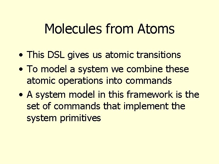 Molecules from Atoms • This DSL gives us atomic transitions • To model a