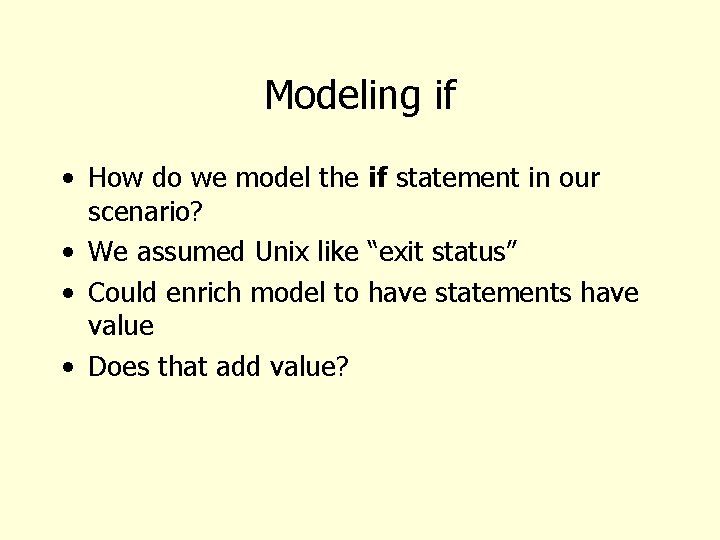 Modeling if • How do we model the if statement in our scenario? •