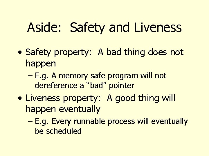 Aside: Safety and Liveness • Safety property: A bad thing does not happen –