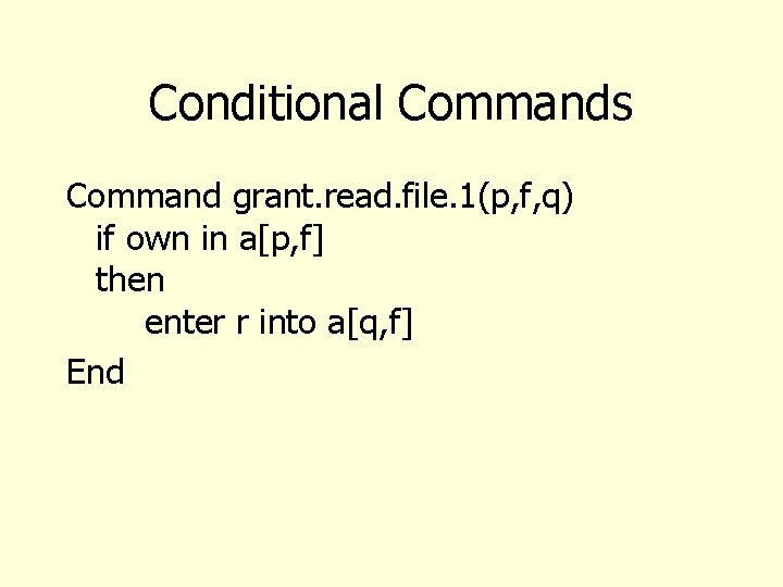 Conditional Commands Command grant. read. file. 1(p, f, q) if own in a[p, f]