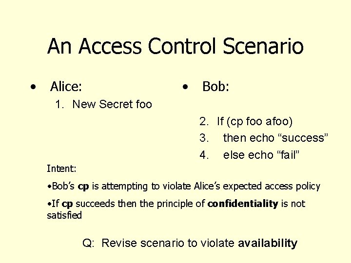 An Access Control Scenario • Alice: • Bob: 1. New Secret foo 2. If