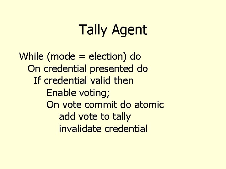 Tally Agent While (mode = election) do On credential presented do If credential valid