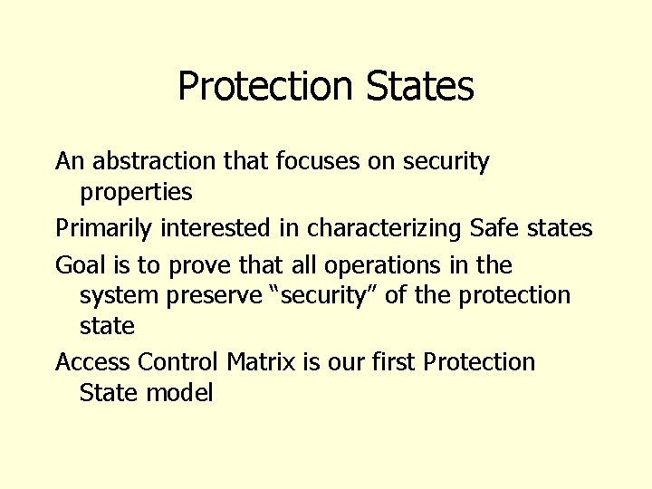 Protection States An abstraction that focuses on security properties Primarily interested in characterizing Safe