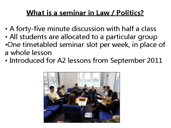 What is a seminar in Law / Politics? • A forty-five minute discussion with