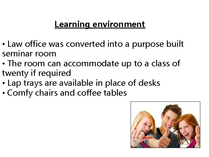 Learning environment • Law office was converted into a purpose built seminar room •
