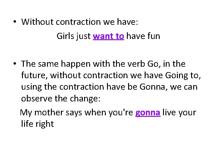  • Without contraction we have: Girls just want to have fun • The
