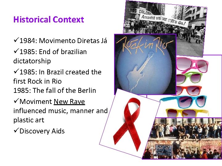 Historical Context ü 1984: Movimento Diretas Já ü 1985: End of brazilian dictatorship ü