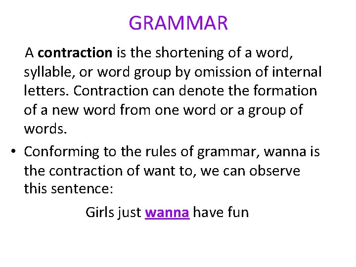 GRAMMAR A contraction is the shortening of a word, syllable, or word group by